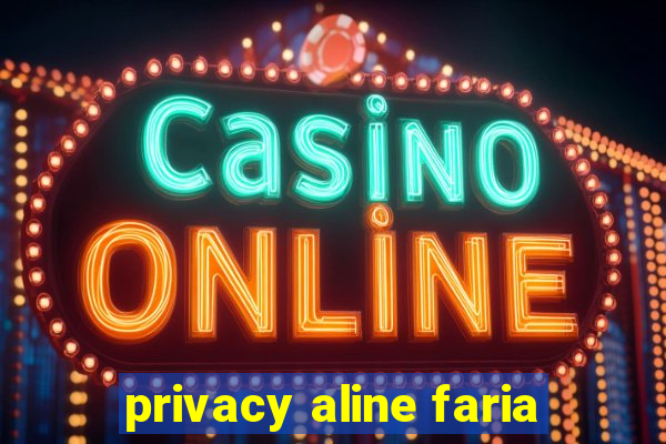 privacy aline faria